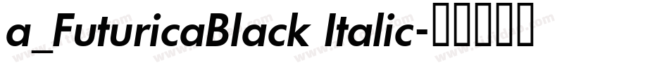a_FuturicaBlack Italic字体转换